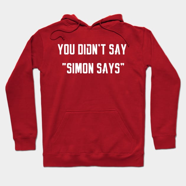 Simon Says Hoodie by UnOfficialThreads